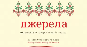 „Dżereła – ukraińskie tradycje i transformacje”